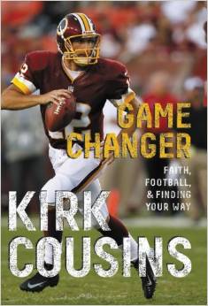 Game Changer, Faith, Football, and Finding my Way, by Kirk Cousins.